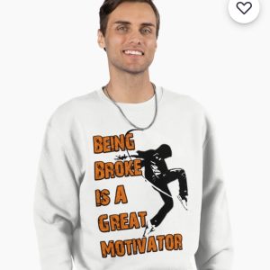 Being Broke Is A Great Motivator Pullover Sweatshirt